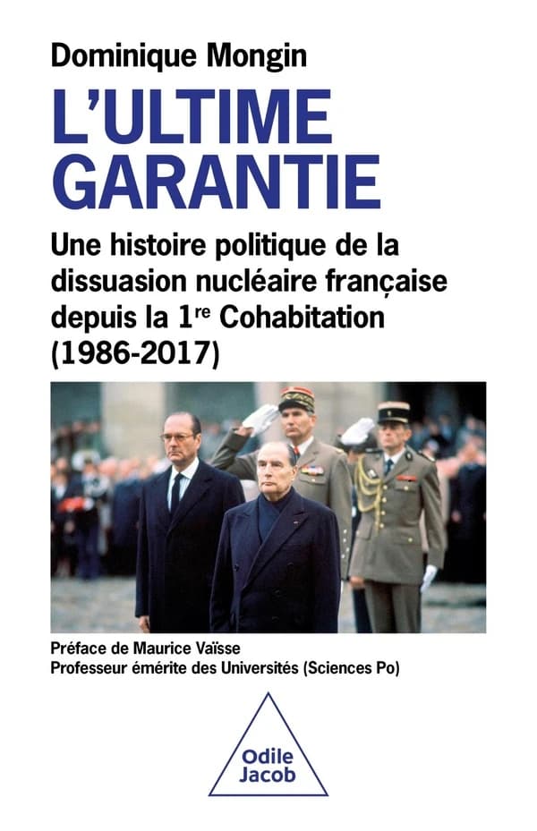 L'ultime garantie : une histoire politique de la dissuasion nucléaire française depuis la 1re cohabitation, 1986-2017