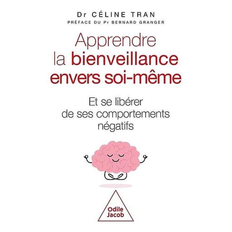 Apprendre la bienveillance envers soi-même : et se libérer de ses comportements négatifs