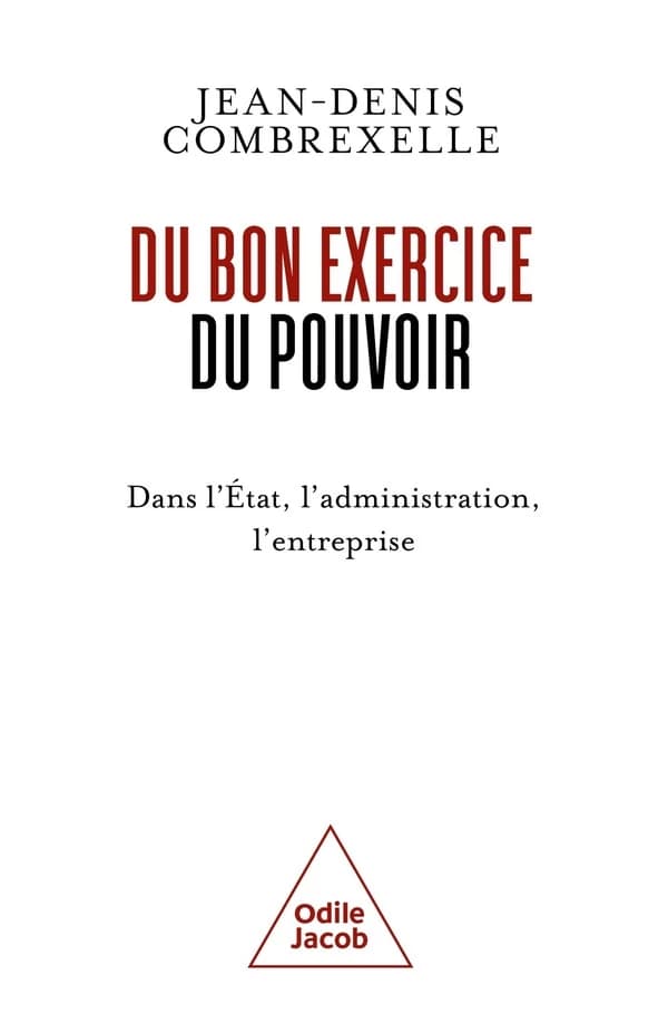 Du bon exercice du pouvoir : dans l'État, l'administration, l'entreprise