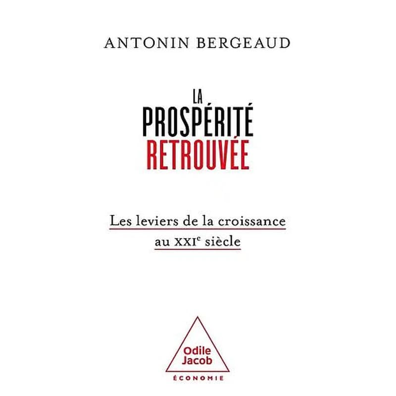 La prospérité retrouvée : les leviers de la croissance au XXIe siècle