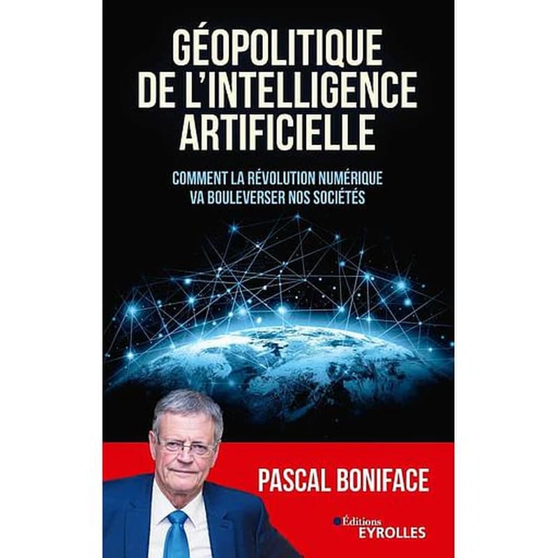 Géopolitique de l'intelligence artificielle : comment la révolution numérique va bouleverser nos sociétés