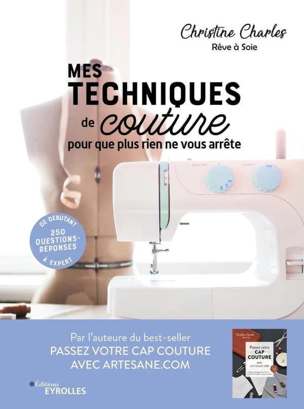 Mes techniques de couture : pour que plus rien ne vous arrête : 250 questions-réponses, de débutant à expert