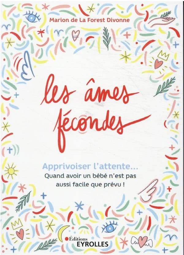 Les âmes fécondes : apprivoiser l'attente : quand avoir un bébé n'est pas aussi facile que prévu !