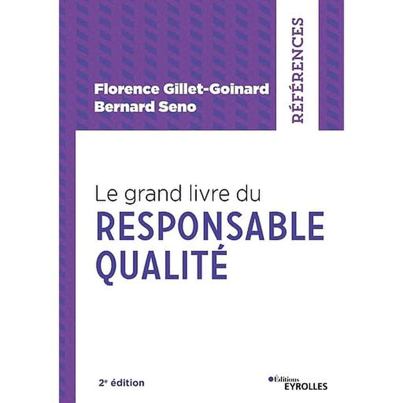 Le grand livre du responsable qualité (2e éd.) Florence Gillet-Goinard, Bernard Seno