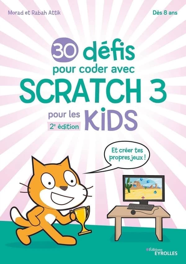30 défis pour coder avec Scratch 3 pour les kids (2e éd.) Morad et Rabah Attik