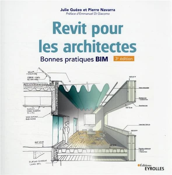 Revit pour les architectes : bonnes pratiques BIM (3e éd.) Julie Guézo et Pierre Navarra ; préface d'Emmanuel Di Giacomo