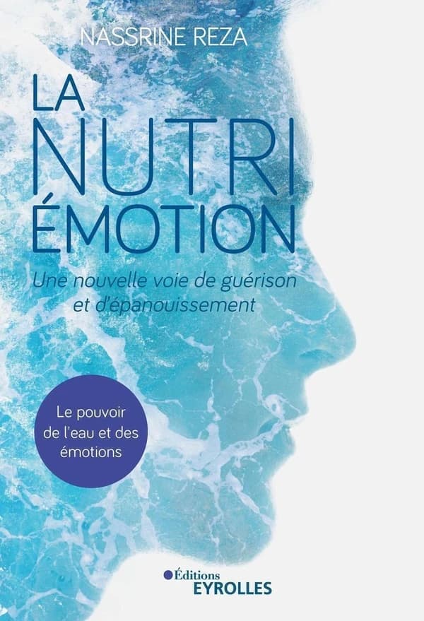 La nutri-émotion : une nouvelle voie de guérison et d'épanouissement, le pouvoir de l'eau et des émotions