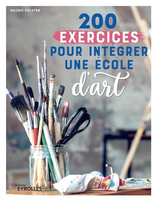 200 exercices pour intégrer une école d'art (4e tirage 2017 avec nouvelle présentation) Valérie Colston ; traduit de l'anglais par Brigitte Quentin