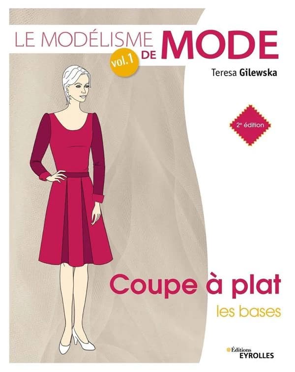 Le modélisme de mode. Vol. 1, Coupe à plat, les bases (2e éd.) Teresa Gilewska