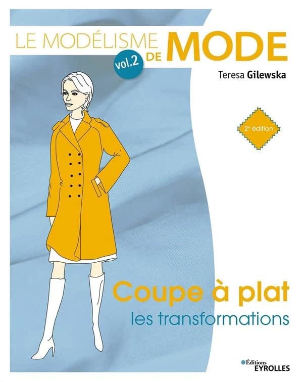 Le modélisme de mode. Vol. 2, Coupe à plat, les transformations (2e éd.) Teresa Gilewska