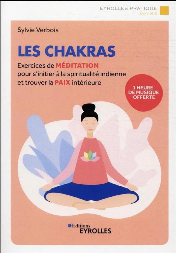 Les chakras : exercices de méditation pour s'initier à la spiritualité indienne et trouver la paix intérieure (2e éd.) Sylvie Verbois