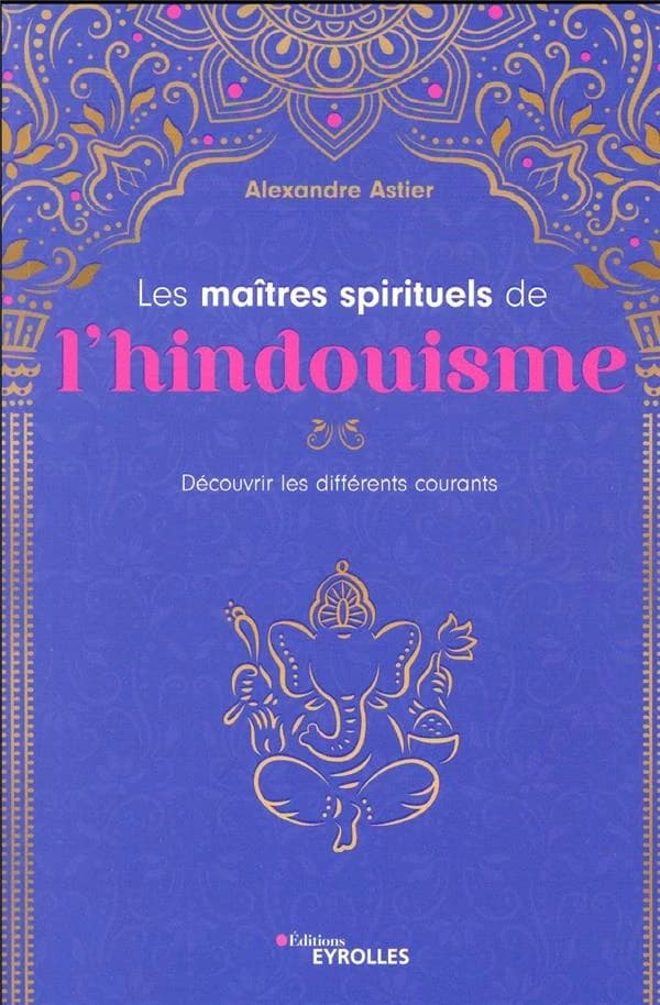 Les maîtres spirituels de l'hindouisme : découvrir les différents courants