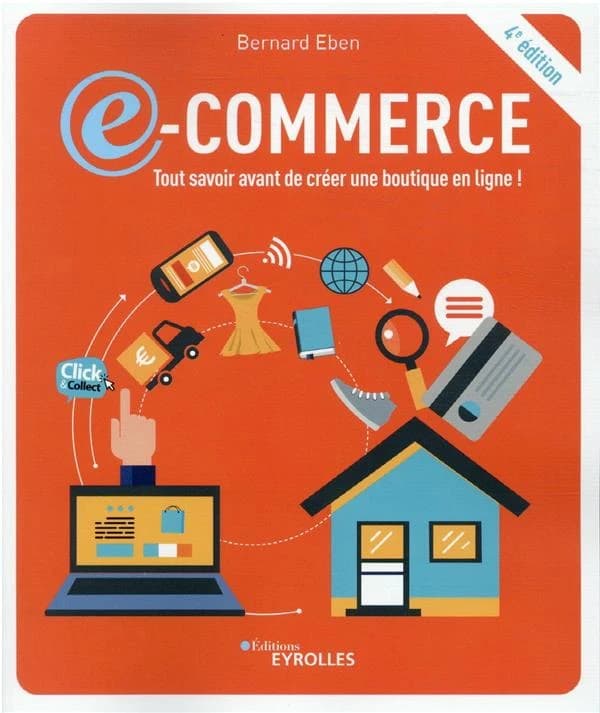 E-commerce : tout savoir avant de créer une boutique en ligne ! (4e éd.) Bernard Eben