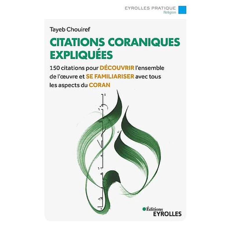 Citations coraniques expliquées : 150 citations pour découvrir l'ensemble de l'oeuvre et se familiariser avec tous les aspects du Coran (2e éd.) Tayeb Chouiref