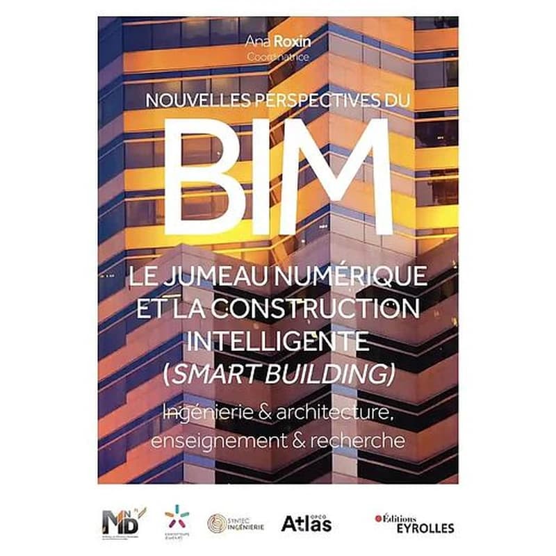 Nouvelles perspectives du BIM : le jumeau numérique de la construction intelligente (smart building) : ingénierie & architecture, enseignement & recherche
