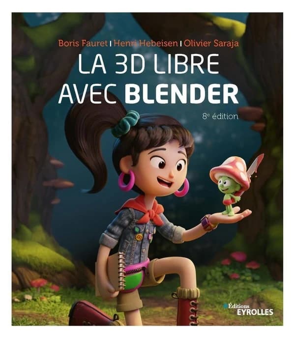La 3D libre avec Blender (8e éd.) Boris Fauret, Henri Hebeisen, Olivier Saraja