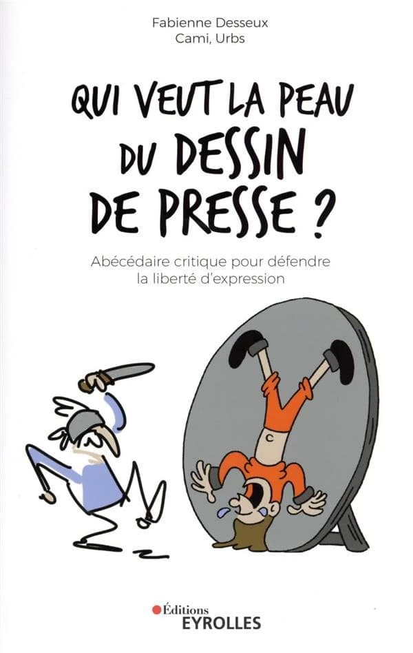 Qui veut la peau du dessin de presse ? : abécédaire critique pour défendre la liberté d'expression