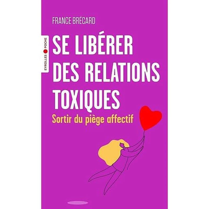 Se libérer des relations toxiques : sortir du piège affectif