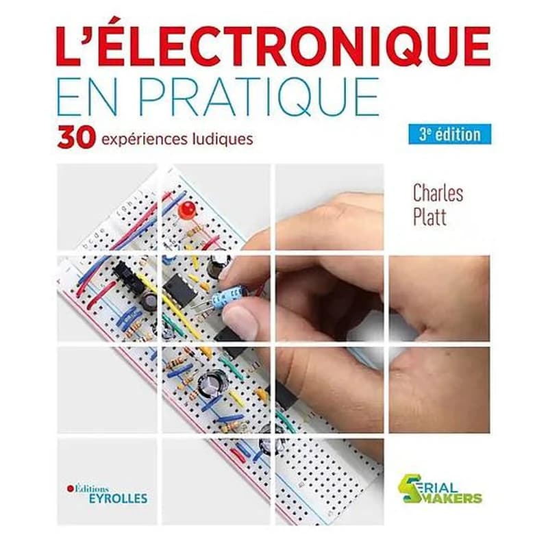 L'électronique en pratique (3e éd. entièrement refondue et enrichie) Charles Platt