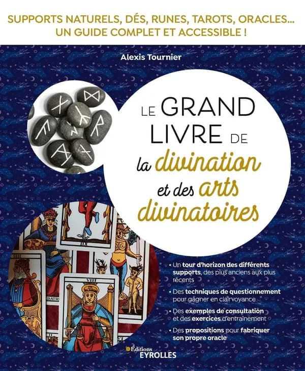 Le grand livre de la divination et des arts divinatoires : supports naturels, dés, runes, tarots, oracles, un guide complet et accessible !