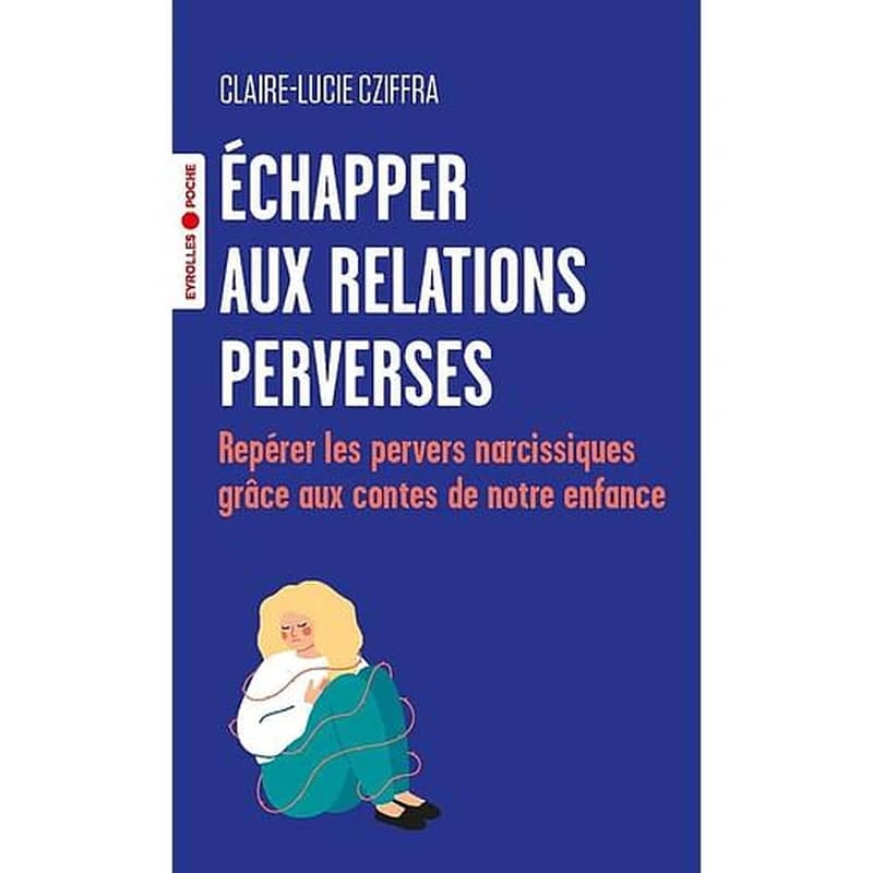 Échapper aux relations perverses : repérer les pervers narcissiques grâce aux contes de notre enfance