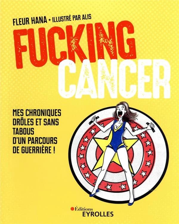 Fucking cancer : mes chroniques drôles et sans tabous d'un parcours de guerrière