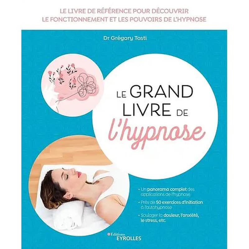 Le grand livre de l'hypnose (2e éd., augmentée) docteur Grégory Tosti