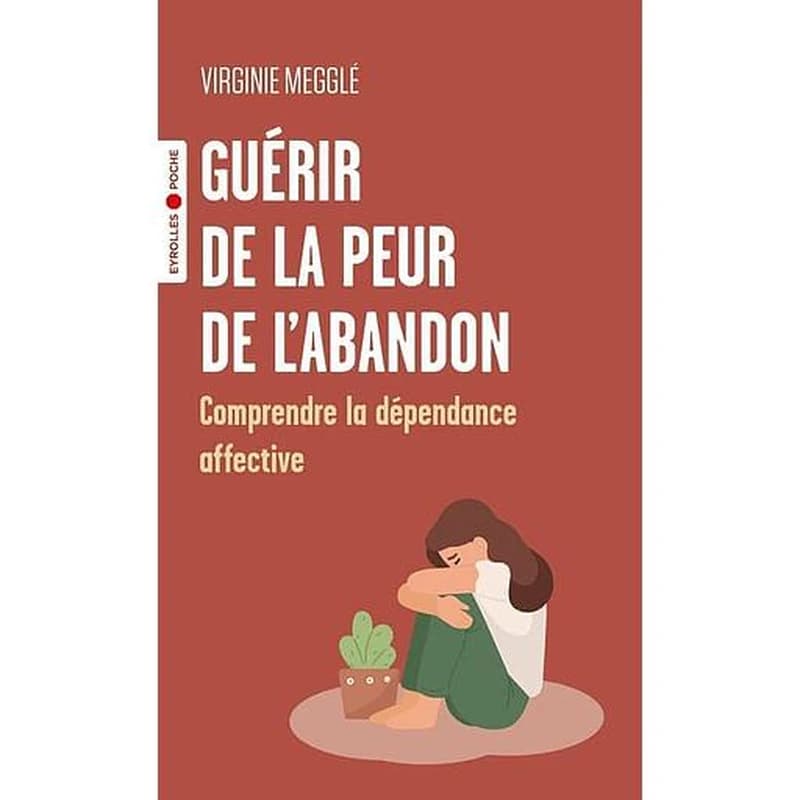 Guérir de la peur de l'abandon : comprendre la dépendance affective