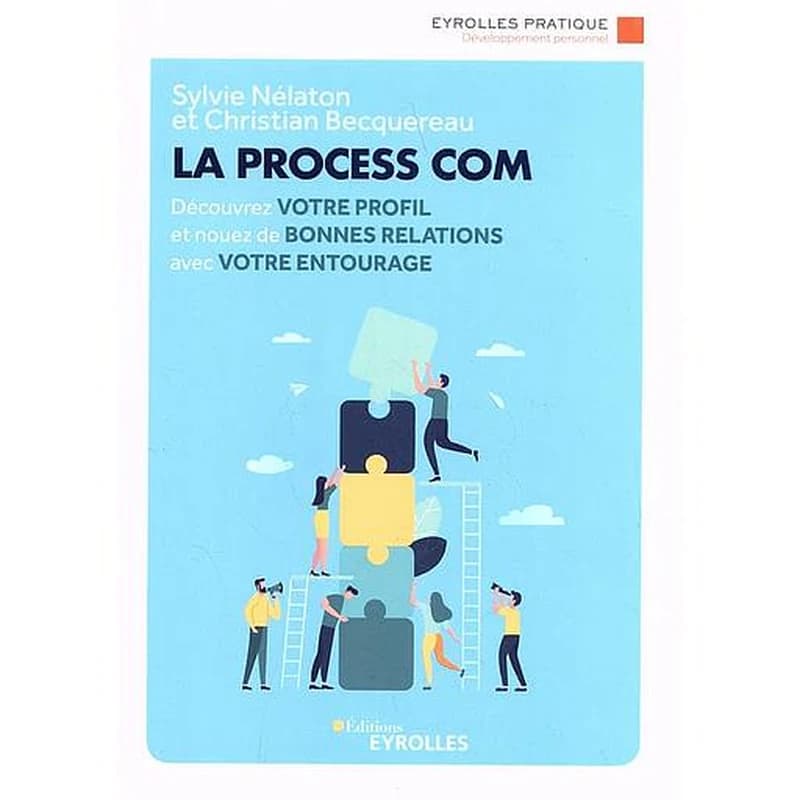 La process com : découvrez votre profil et nouez de bonnes relations avec votre entourage (2e éd.) Christian Becquereau, Sylvie Nélaton