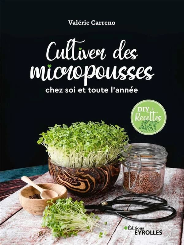 Cultiver des micropousses : chez soi et toute l'année : DIY + recettes