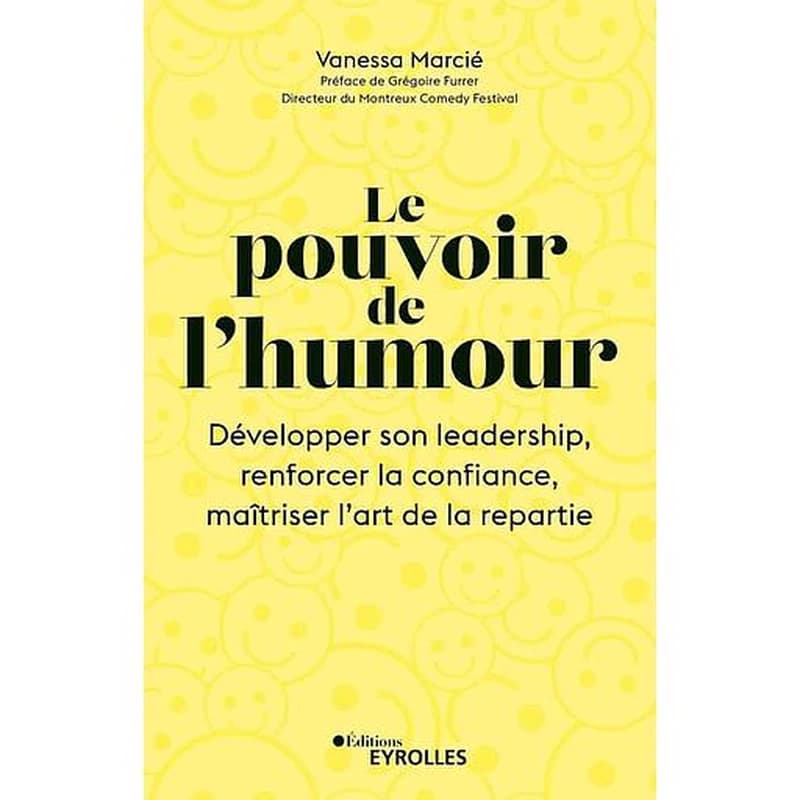Le pouvoir de l'humour : développer son leadership, renforcer la confiance, maîtriser l'art de la répartie