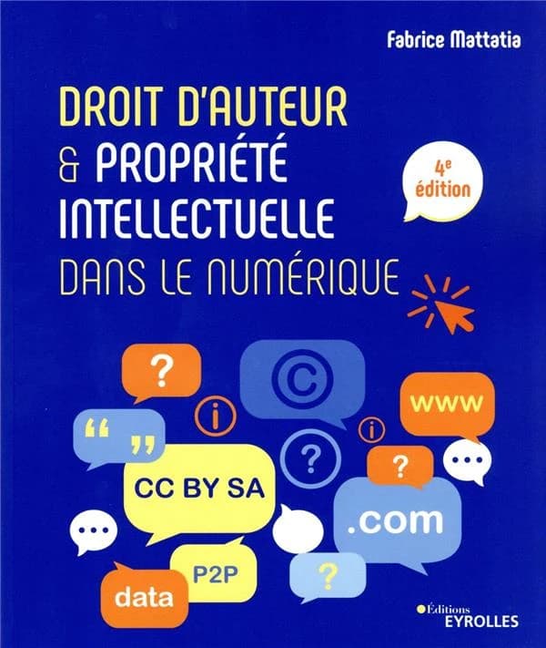Droit d'auteur & propriété intellectuelle dans le numérique (4e éd.) Fabrice Mattatia