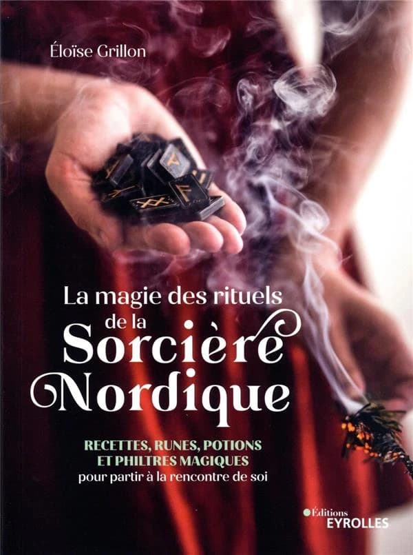 La magie des rituels de la sorcière nordique : recettes, runes, potions et philtres magiques pour partir à la rencontre de soi