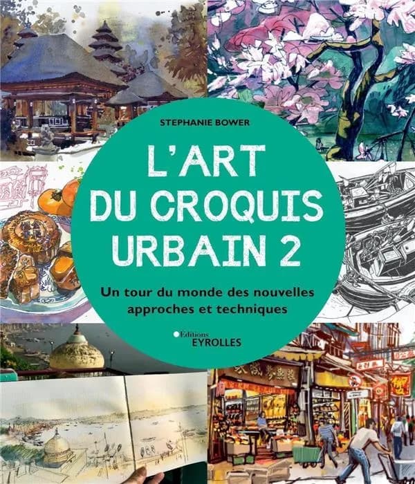 L'art du croquis urbain. 2, Un tour du monde des nouvelles approches et techniques