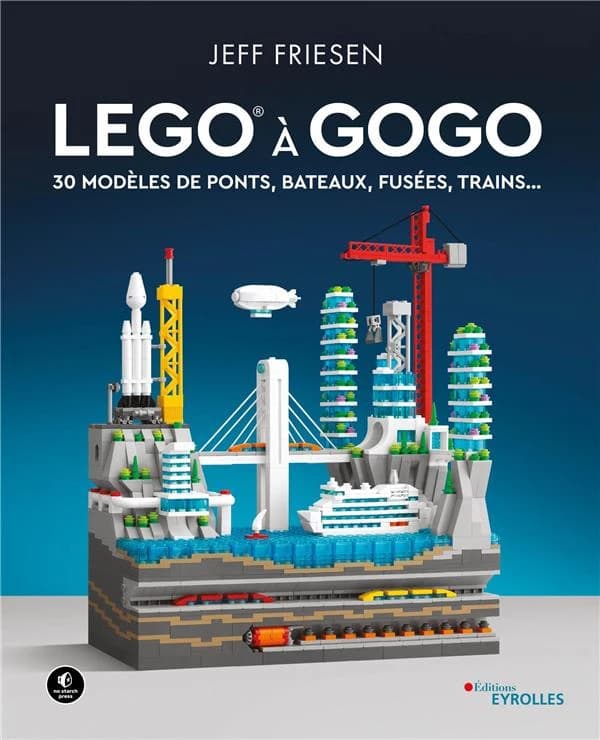 LEGO à gogo : 30 modèles de ponts, bateaux, fusées, trains