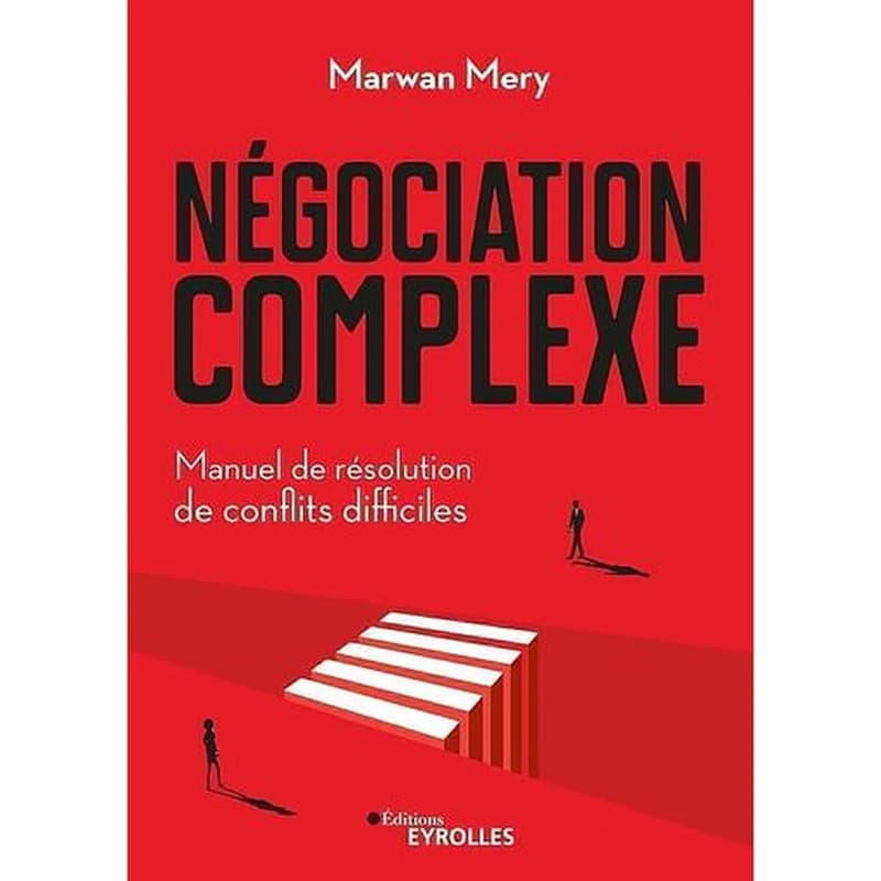 Négociation complexe : manuel de résolution de conflits difficiles