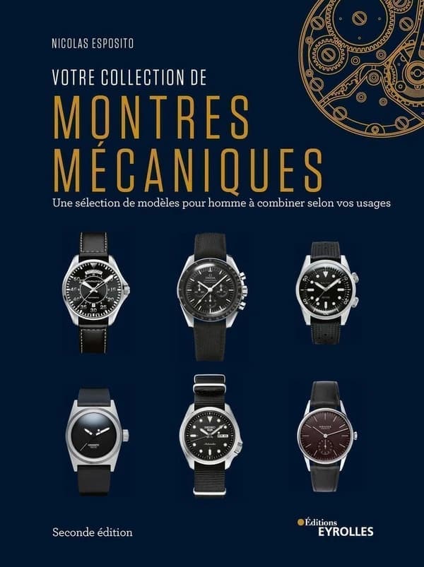 Votre collection de montres mécaniques : une sélection de modèles pour hommes à combiner selon vos usages (2e éd.) Nicolas Esposito