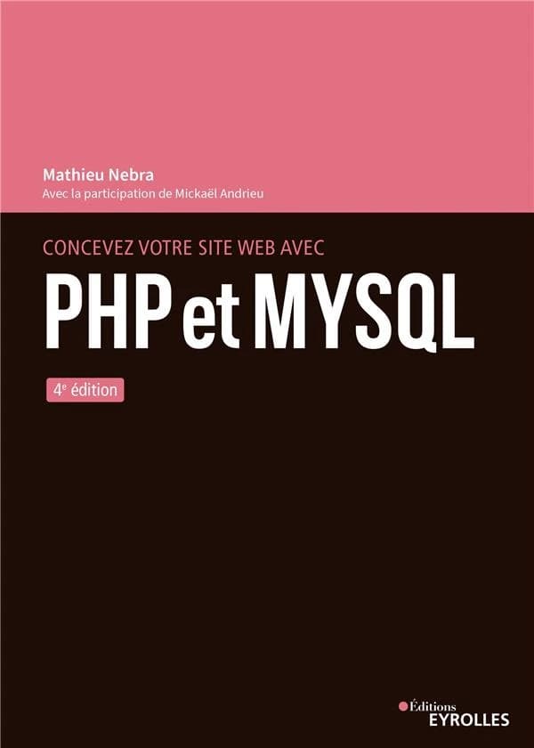 Concevez votre site web avec PHP et MySQL (4e éd.) Mathieu Nebra