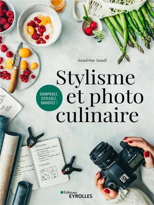 Stylisme et photographie culinaire : composez, stylisez, shootez !