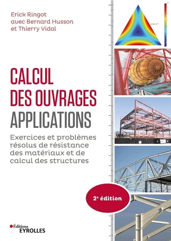 Calcul des ouvrages : applications : exercices et problèmes résolus de résistance des matériaux et de calcul des structures (2eme éd.) Erick Ringot avec Bernard Husson et Thierry Vidal
