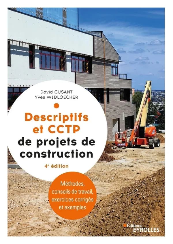 Descriptifs et CCTP de projets de construction : manuel de formation initiale et continue (4e éd. mise à jour) David Cusant, Yves Widloecher