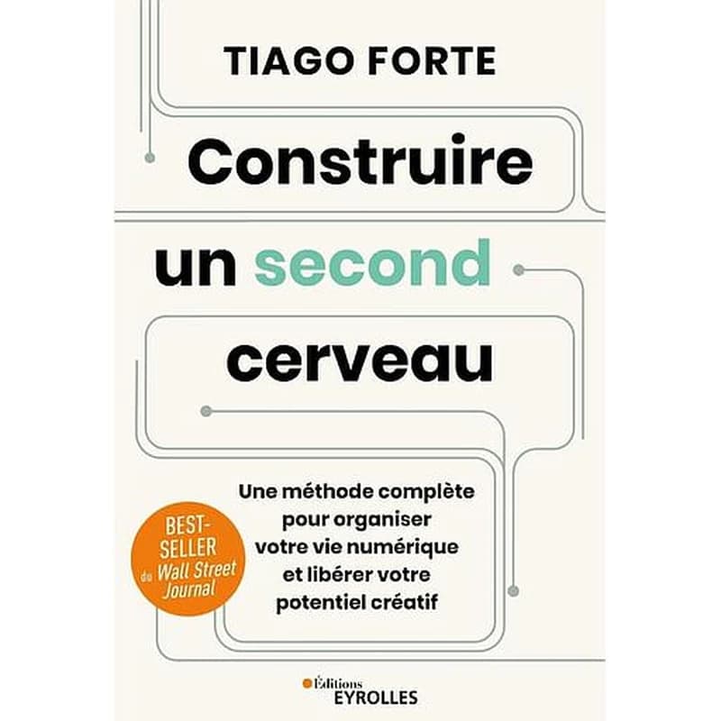 Construire un second cerveau : une méthode complète pour organiser votre vie numérique et libérer votre potentiel créatif