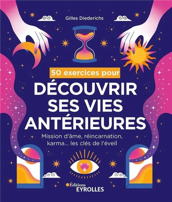 50 exercices pour découvrir ses vies antérieures : mission d'âme, réincarnation, karma : les clés de l'éveil