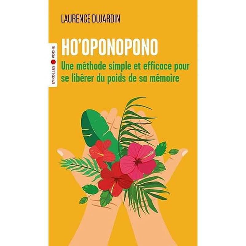 Ho'oponopono : une méthode simple et efficace pour se libérer du poids de sa mémoire
