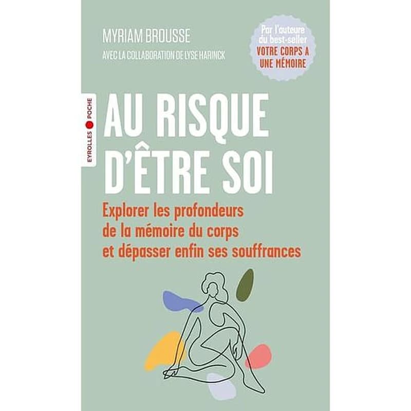 Au risque d'être soi : explorer les profondeurs de la mémoire du corps et dépasser enfin ses souffrances