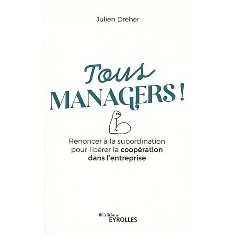 Tous managers ! : renoncer à la subordination pour libérer la coopération dans l'entreprise
