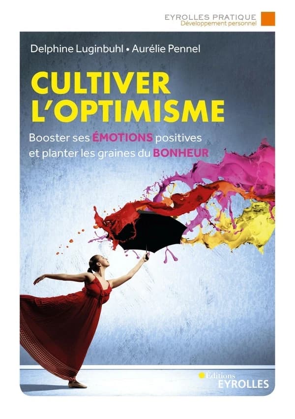 Cultiver l'optimisme : booster ses émotions positives et planter les graines du bonheur (2e éd.) Delphine Luginbuhl, Aurélie Pennel