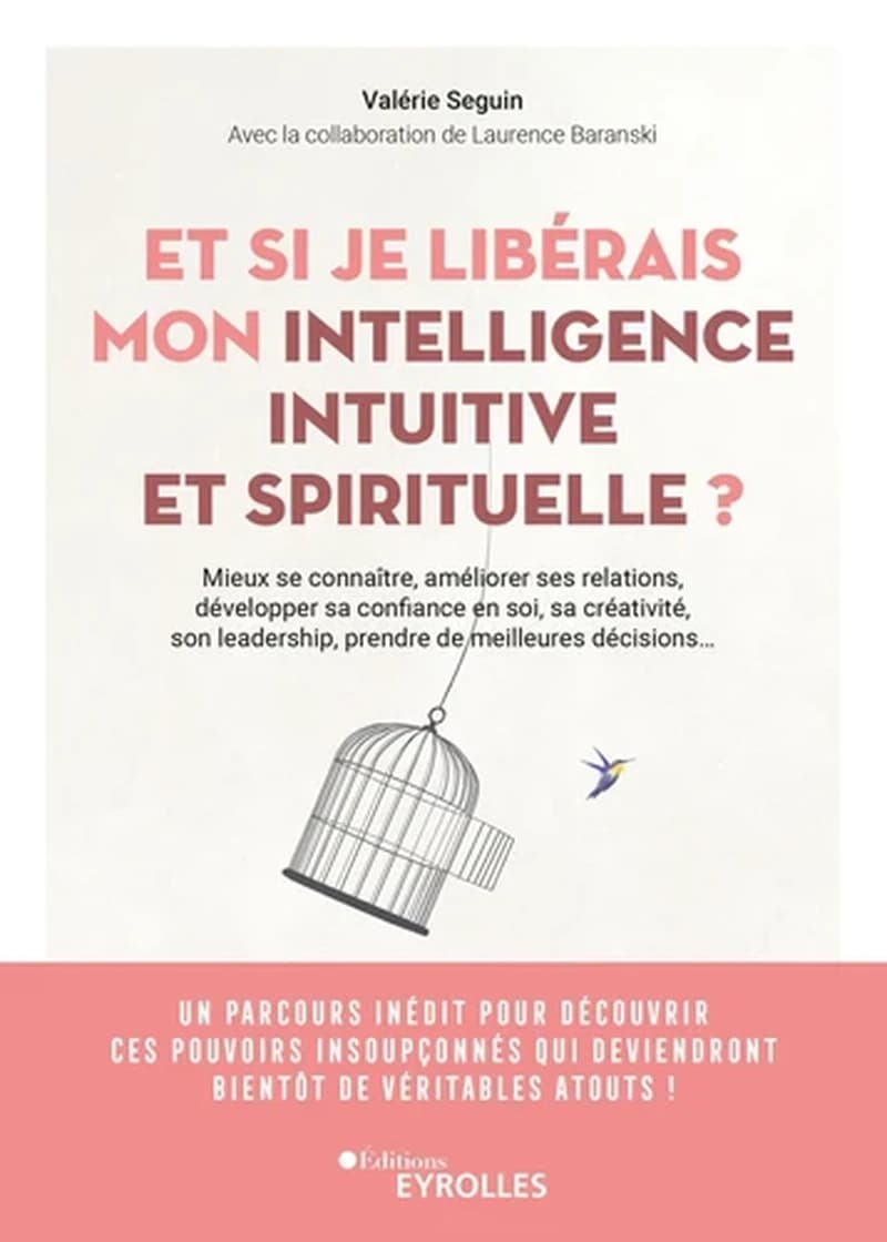 Et si je libérais mon intelligence intuitive et spirituelle ? : mieux se connaître, améliorer ses relations, développer sa confiance en soi...