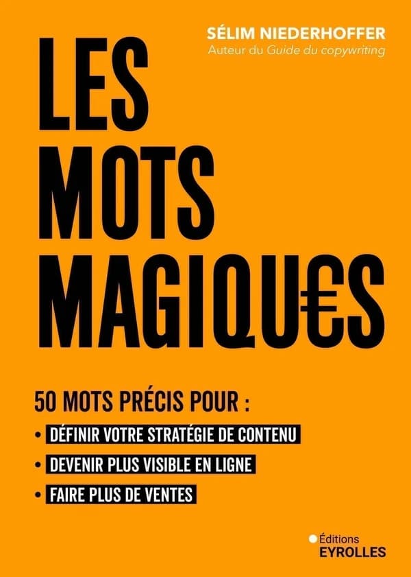 Les mots magiques : 50 mots précis pour, définir votre stratégie de contenu, devenir plus visible en ligne et faire plus de ventes