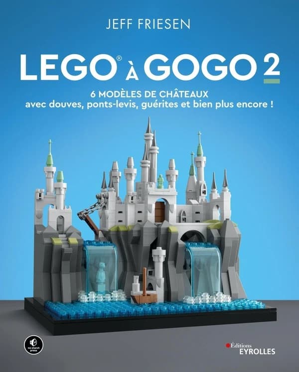 LEGO à gogo. 2 : 6 modèles de châteaux, avec douves, ponts-levis, guérites et bien plus encore !